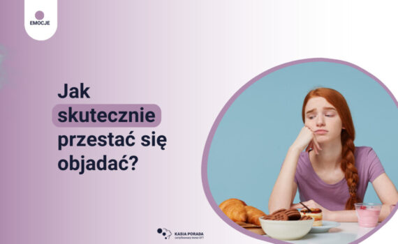 Jak skutecznie przestać się objadać?